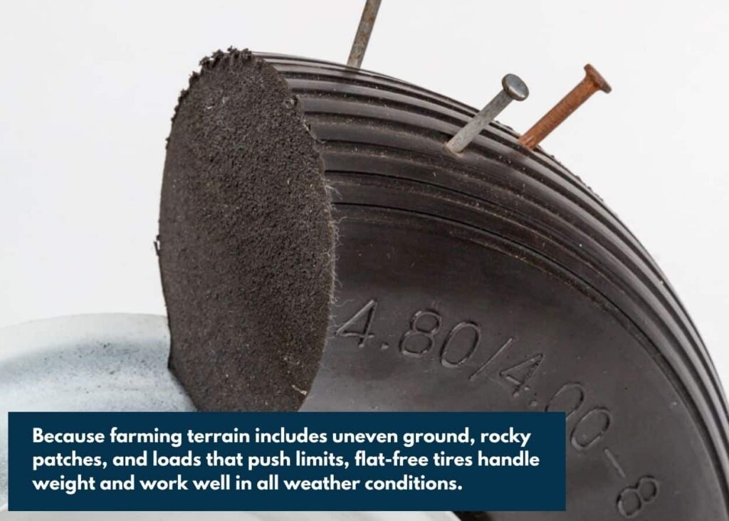 Because farming terrain includes uneven ground, rocky patches, and loads that push limits, flat-free tires handle weight and work well in all weather conditions.